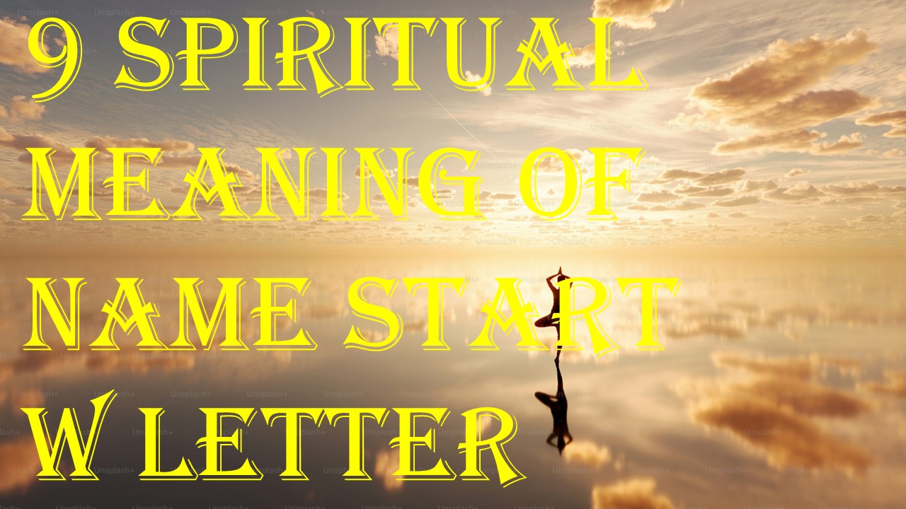 9 spiritual meaning of name start W letter